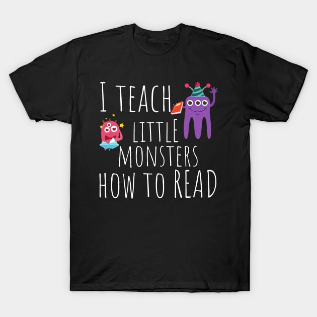 I Teach Little Monsters How To Read Teacher T-Shirt