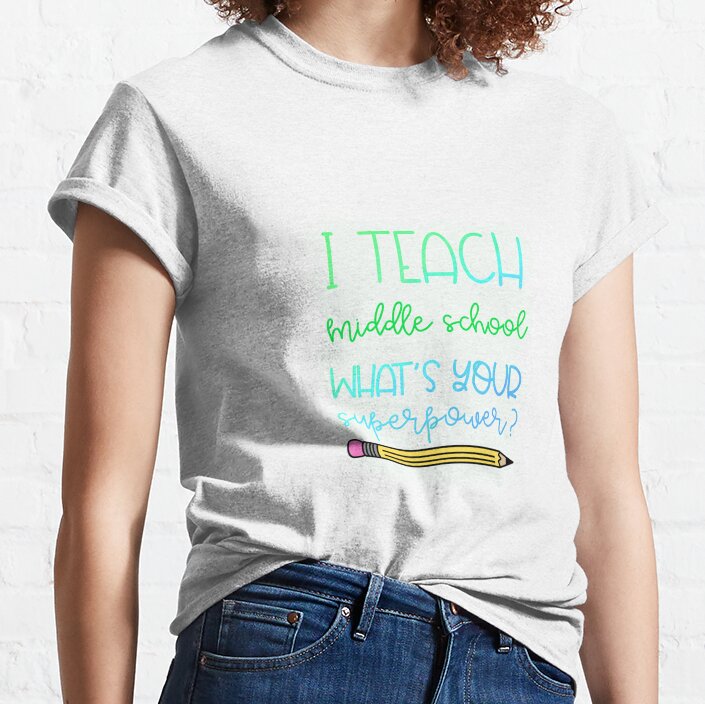 I Teach Middle School What'S Your Superpower? Classic T-Shirt