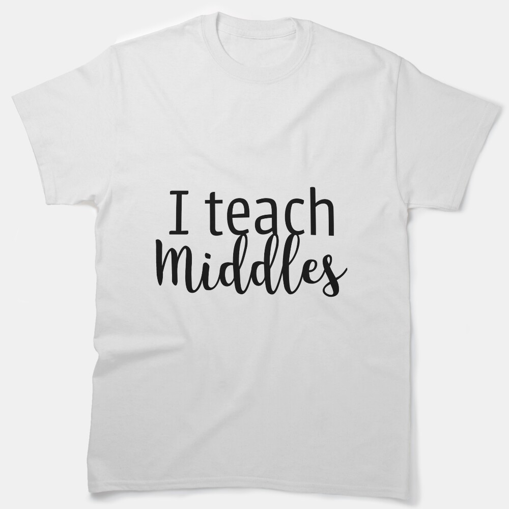 I Teach Middles Classic T-Shirt