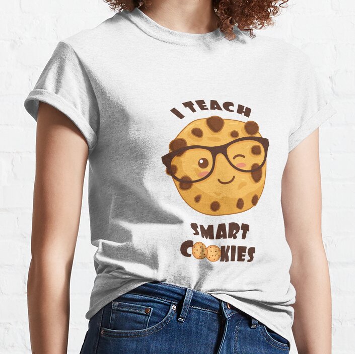 I Teach Smart Cookies Classic T-Shirt