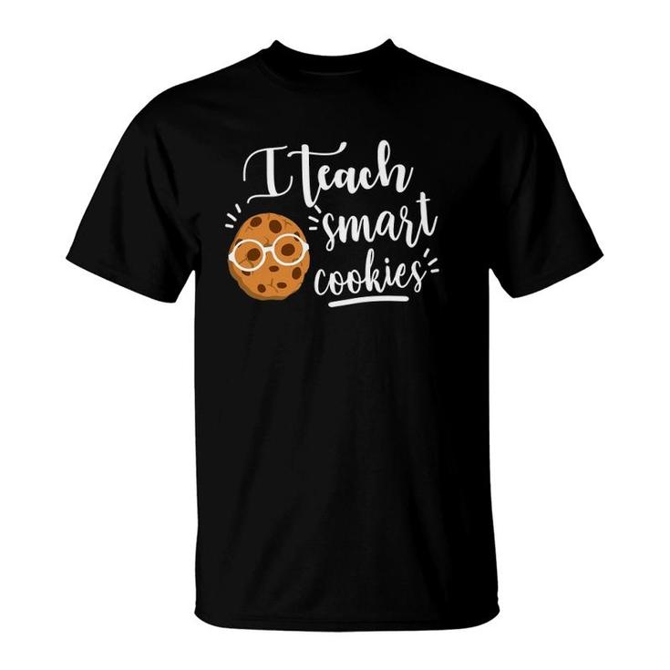 I Teach Smart Cookies Funny Teacher T-Shirt