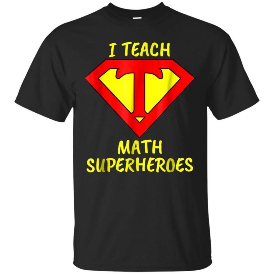 I Teach Superheroes Math Teacher Tshirt Jaq T-Shirt