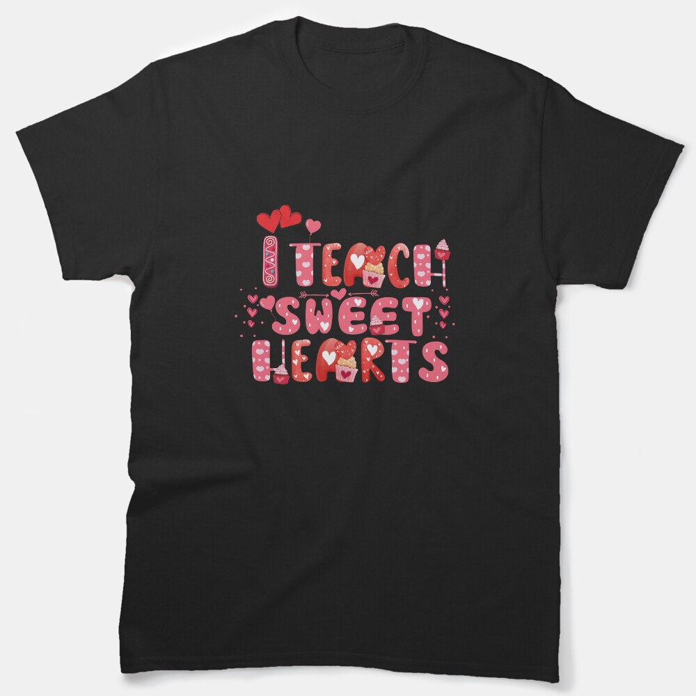 I Teach Sweet Hearts, Valentines Day Teacher, Best Shirt For Teachers Classic T-Shirt