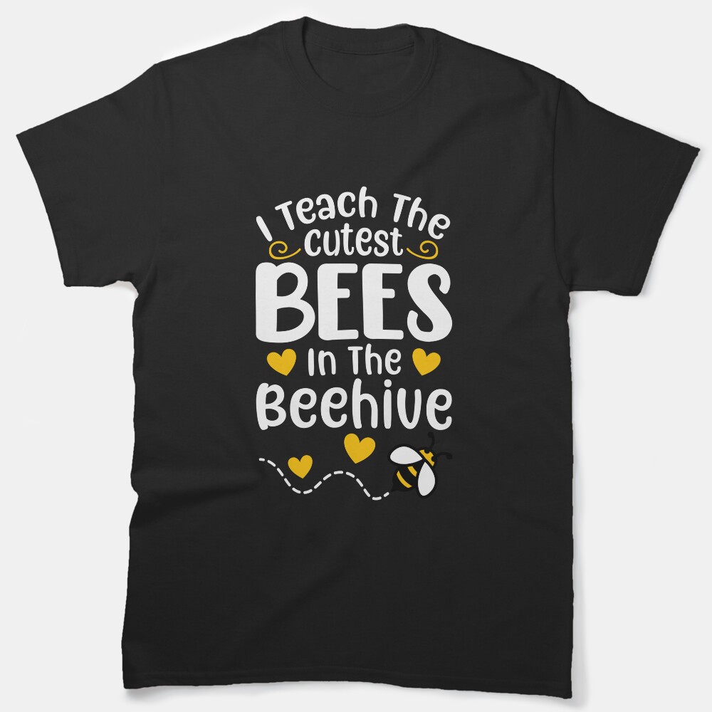 I Teach The Cutest Bees In The Beehive Teacher Life School Classic T-Shirt