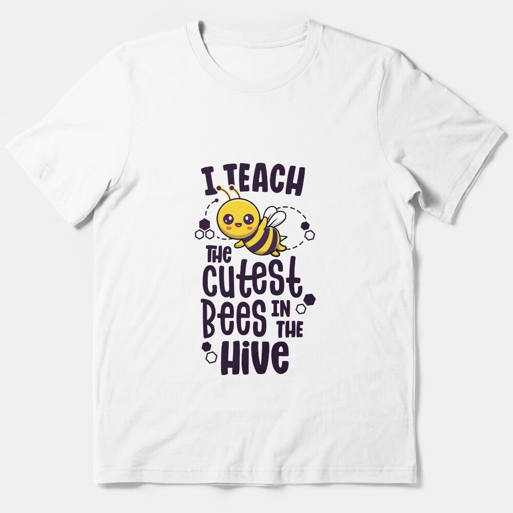 I Teach The Cutest Bees In The Hive Kindergarten Teacher Essential T-Shirt