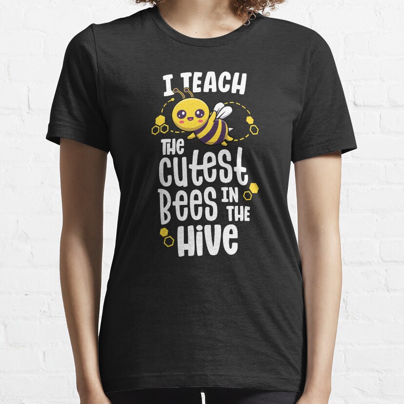 I Teach The Cutest Bees In The Hive Kindergarten Teacher Essential T-Shirt
