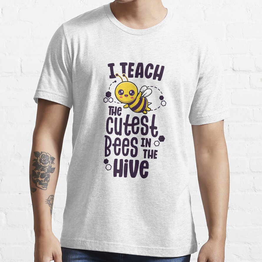 I Teach The Cutest Bees In The Hive Kindergarten Teacher Essential T-Shirt