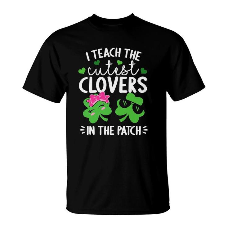 I Teach The Cutest Clovers In The Patch St Patricks Day T-Shirt
