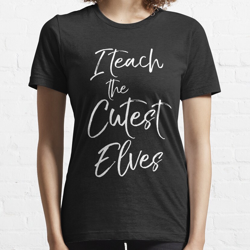 I Teach The Cutest Elves Essential T-Shirt