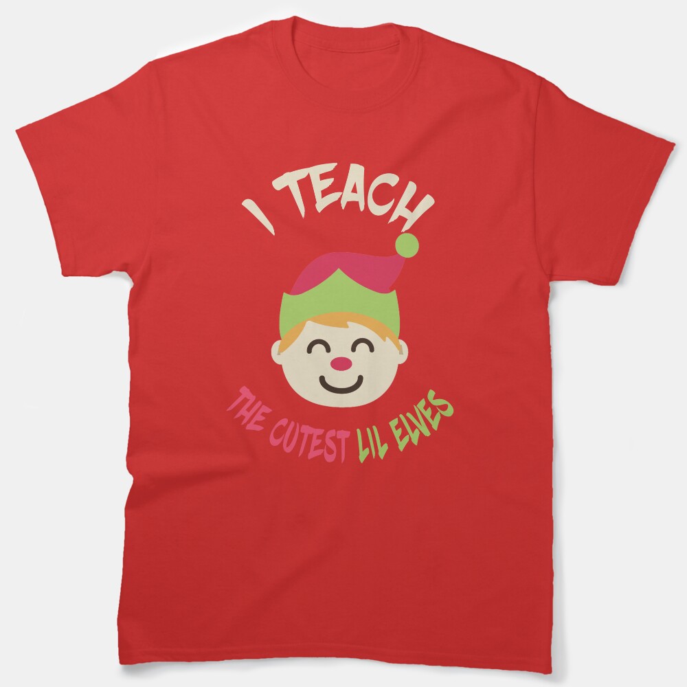 I Teach The Cutest Lil Elves-Teacher Gifts Classic T-Shirt