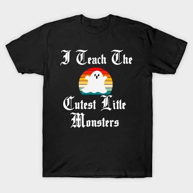 I Teach The Cutest Little Monsters T-Shirt