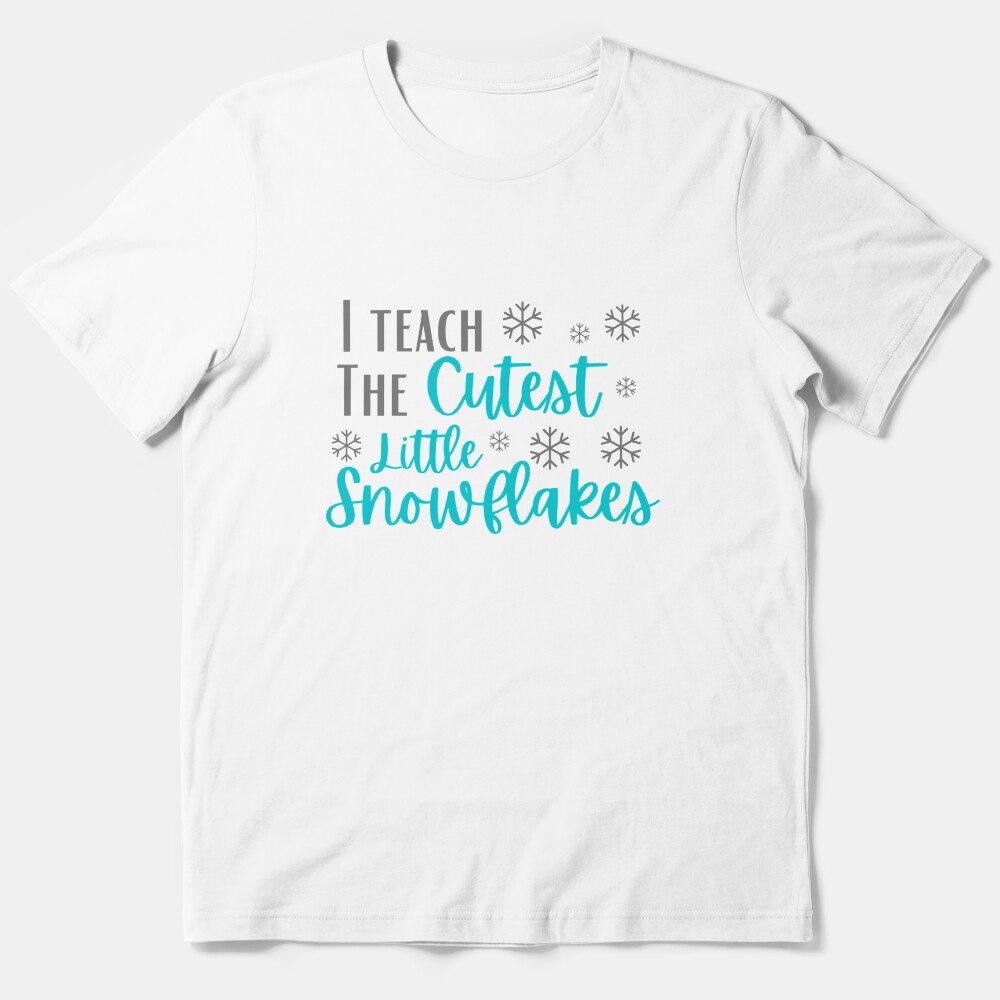 I Teach The Cutest Little Snowflakes | Teacher Christmas Gift | Teacher Xmas Gift Essential T-Shirt