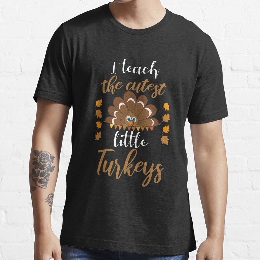 I Teach The Cutest Little Turkeys Teacher Thanksgiving Gift Essential T-Shirt
