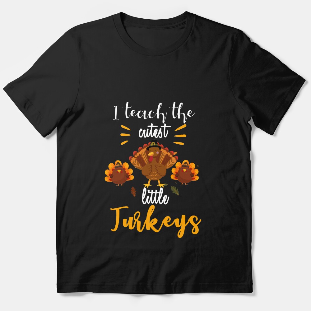 I Teach The Cutest Little Turkeys Teacher Thanksgiving Gift Essential T-Shirt