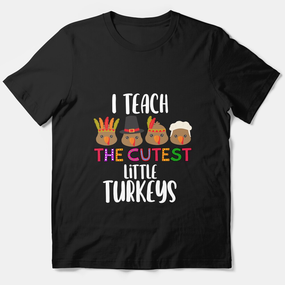 I Teach The Cutest Little Turkeys Teacher Thanksgiving Gift Essential T-Shirt