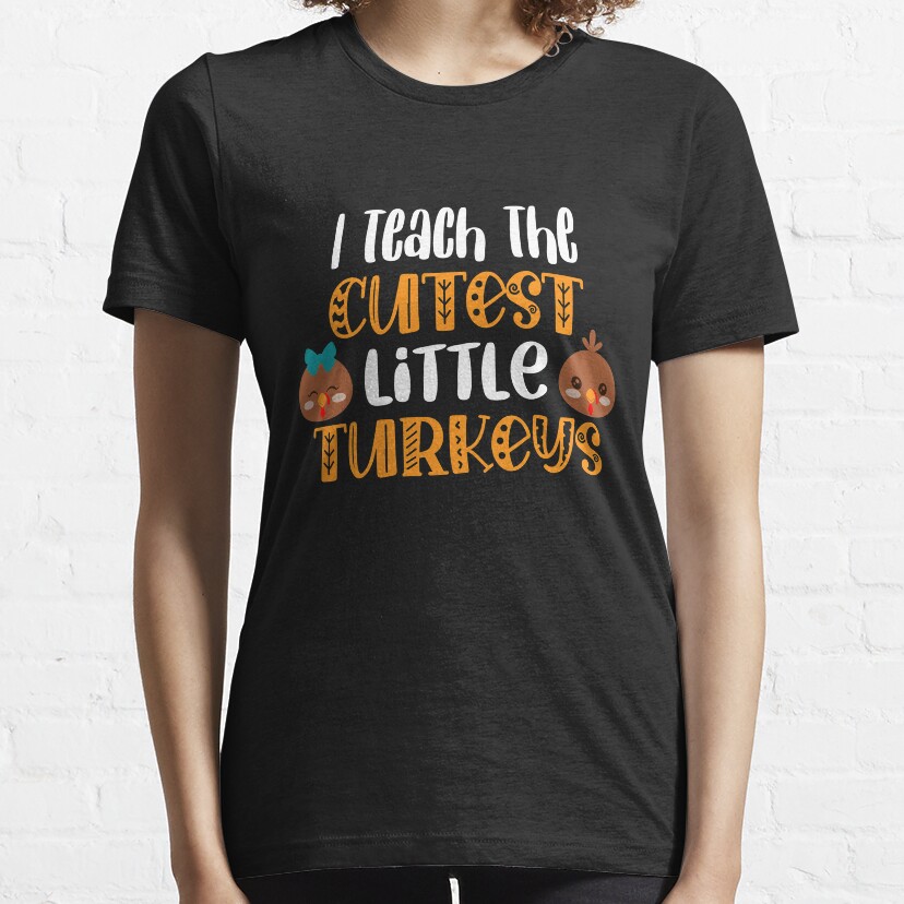 I Teach The Cutest Little Turkeys Teacher Thanksgiving Gift Essential T-Shirt