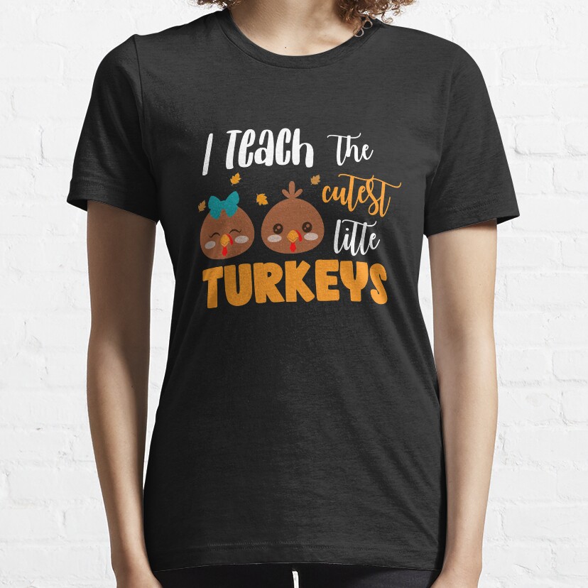 I Teach The Cutest Little Turkeys Teacher Thanksgiving Gift Essential T-Shirt