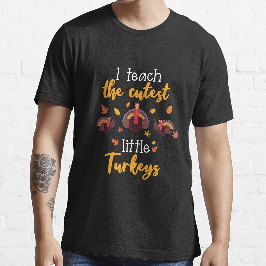 I Teach The Cutest Little Turkeys Teacher Thanksgiving Gift Essential T-Shirt