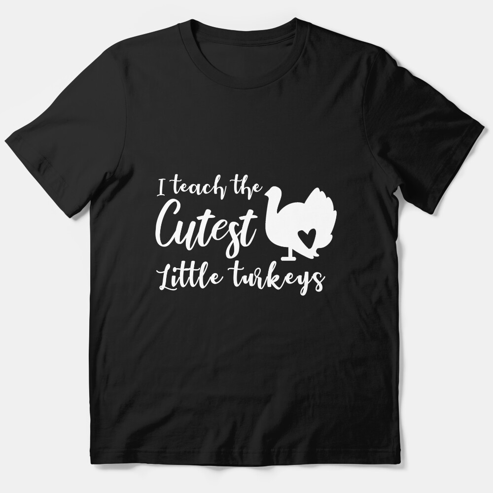 I Teach The Cutest Little Turkeys Teacher Thanksgiving Gift Essential T-Shirt