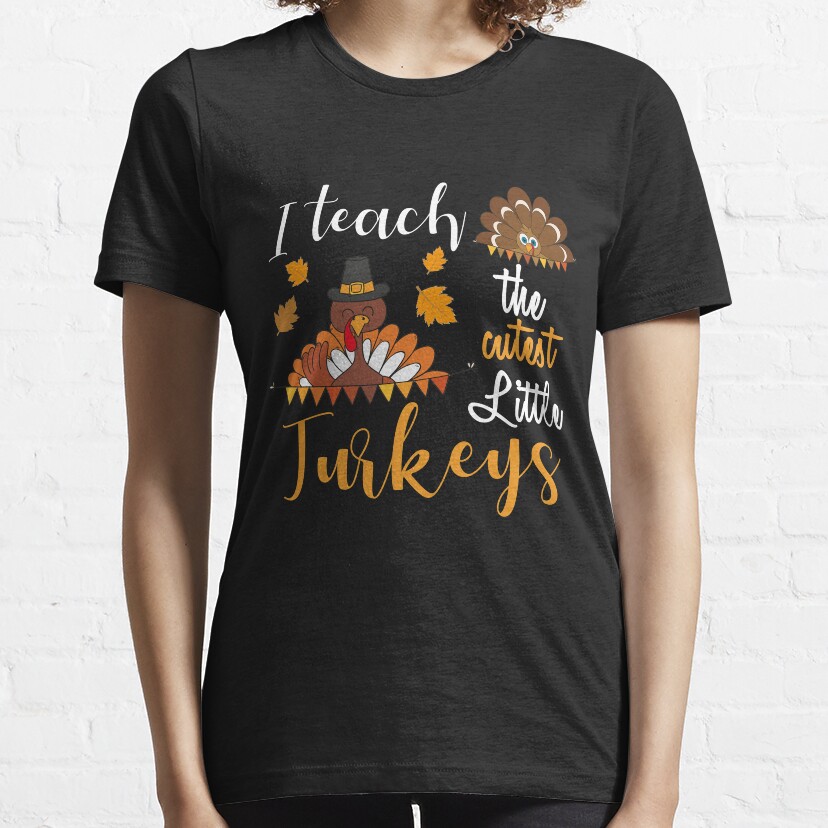 I Teach The Cutest Little Turkeys Teacher Thanksgiving Gift Essential T-Shirt