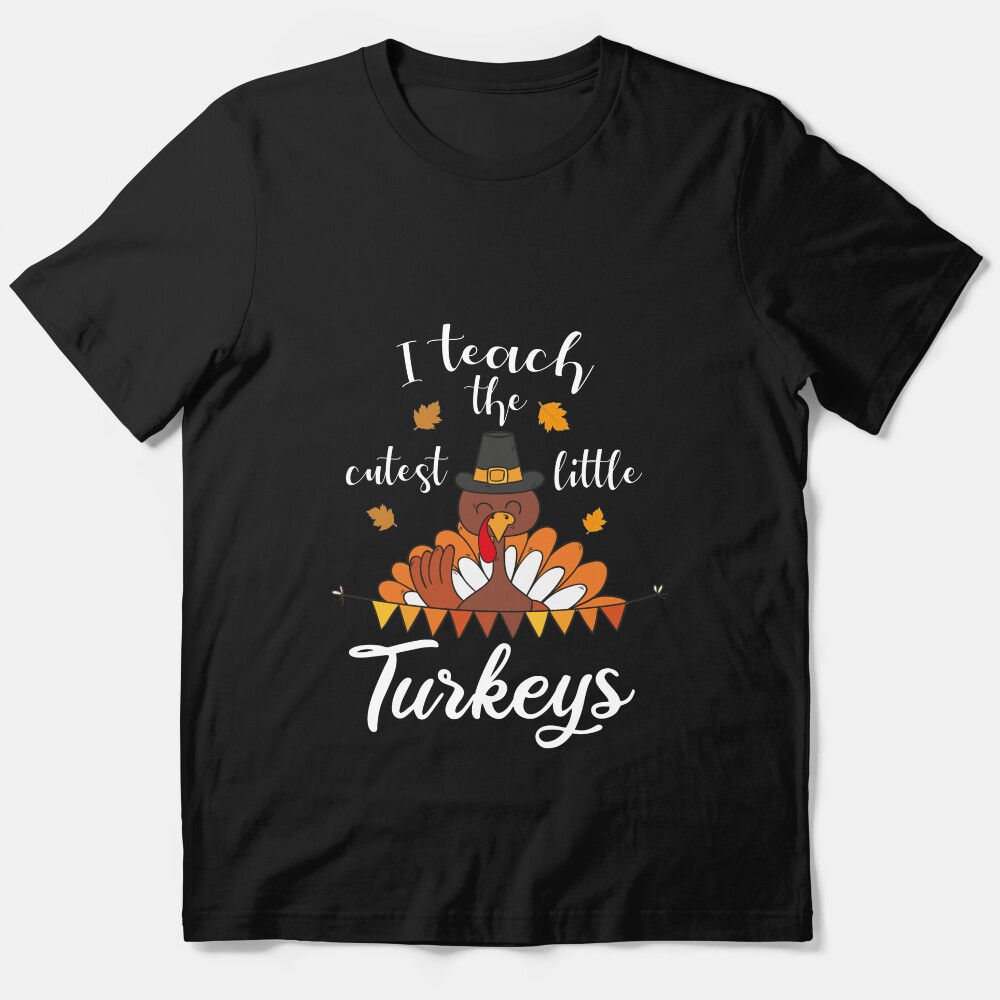 I Teach The Cutest Little Turkeys Teacher Thanksgiving Gift Essential T-Shirt