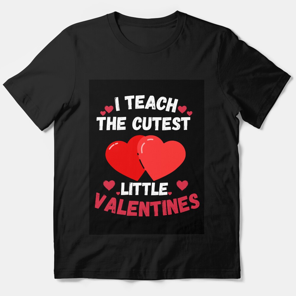I Teach The Cutest Little Valentines Day Teacher Teaching T-Shirt Essential T-Shirt