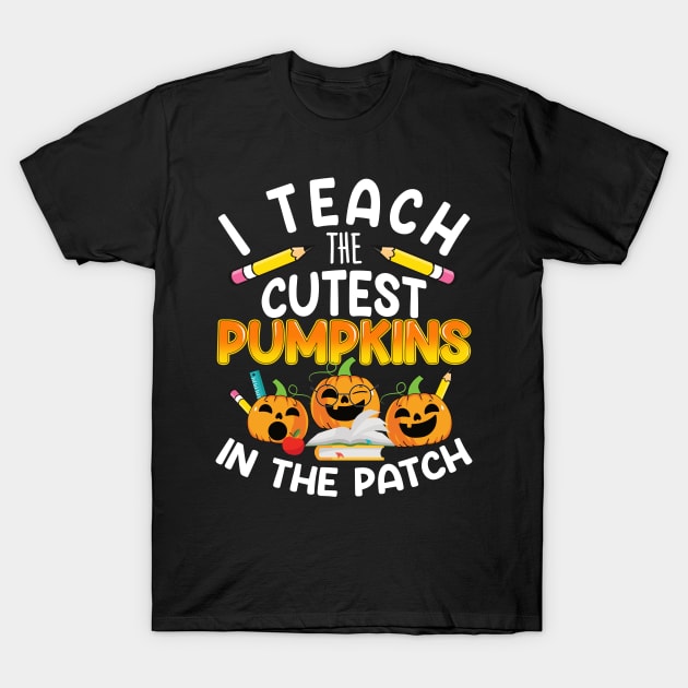 I Teach The Cutest Pumpkins In The Patch Halloween Teacher T-Shirt
