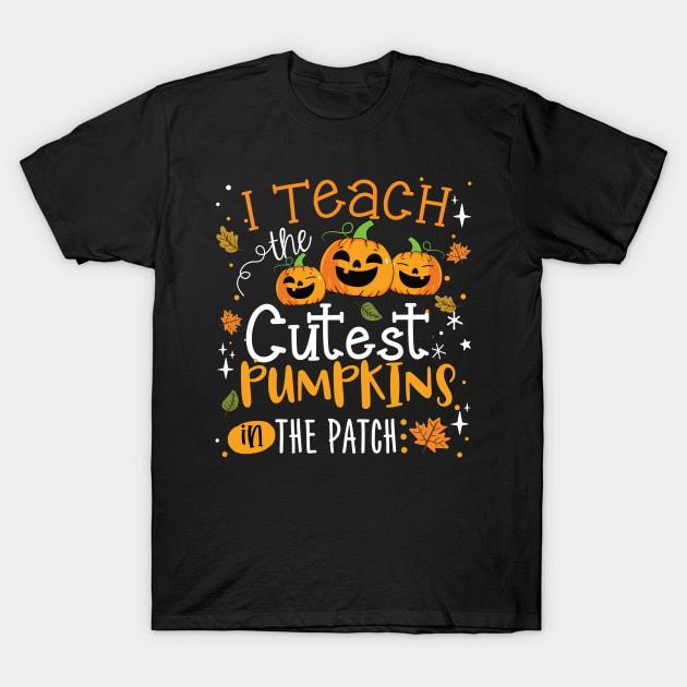 I Teach The Cutest Pumpkins In The Patch Halloween Teacher T-Shirt