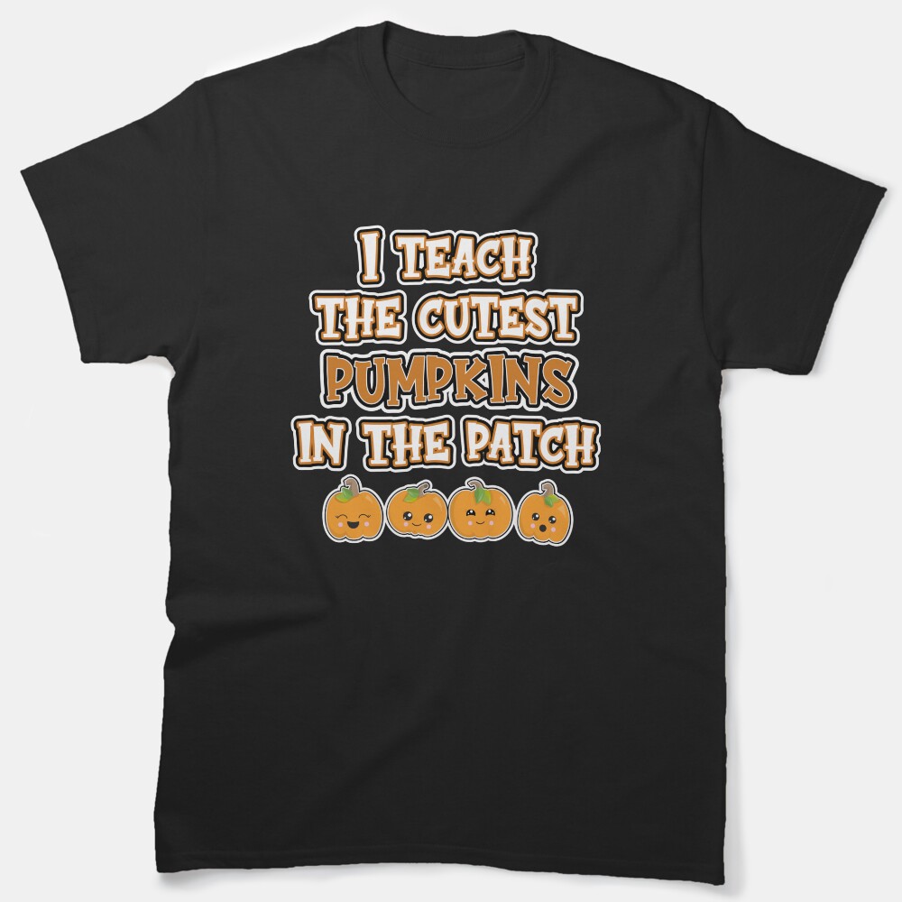 I Teach The Cutest Pumpkins In The Patch, I Teach The Cutest Preschool Pumpkin Classic T-Shirt