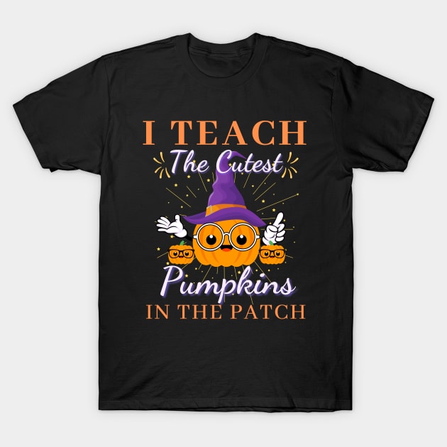 I Teach The Cutest Pumpkins In The Patch T-Shirt