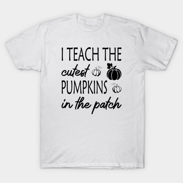 I Teach The Cutest Pumpkins In The Patch T-Shirt