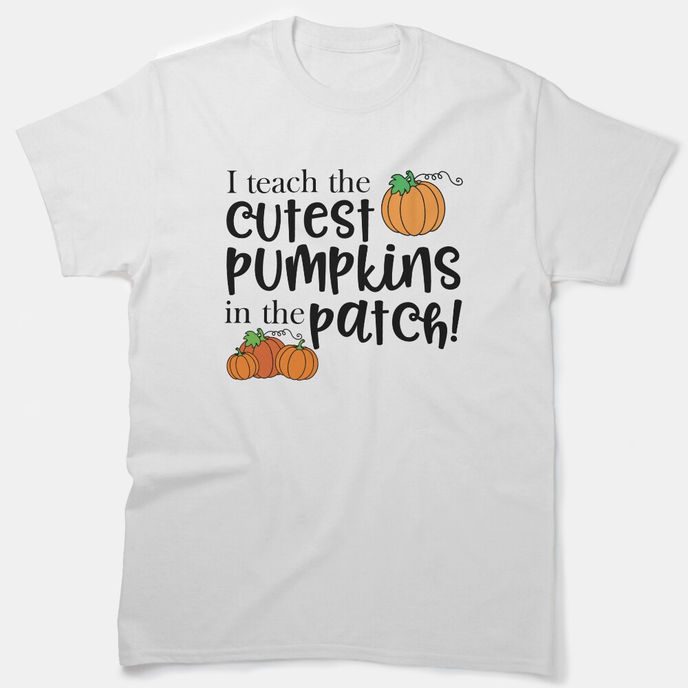 I Teach The Cutest Pumpkins In The Patch. Teacher Design Classic T-Shirt