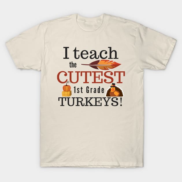 I Teach The Cutest Turkeys First 1St Grade T-Shirt