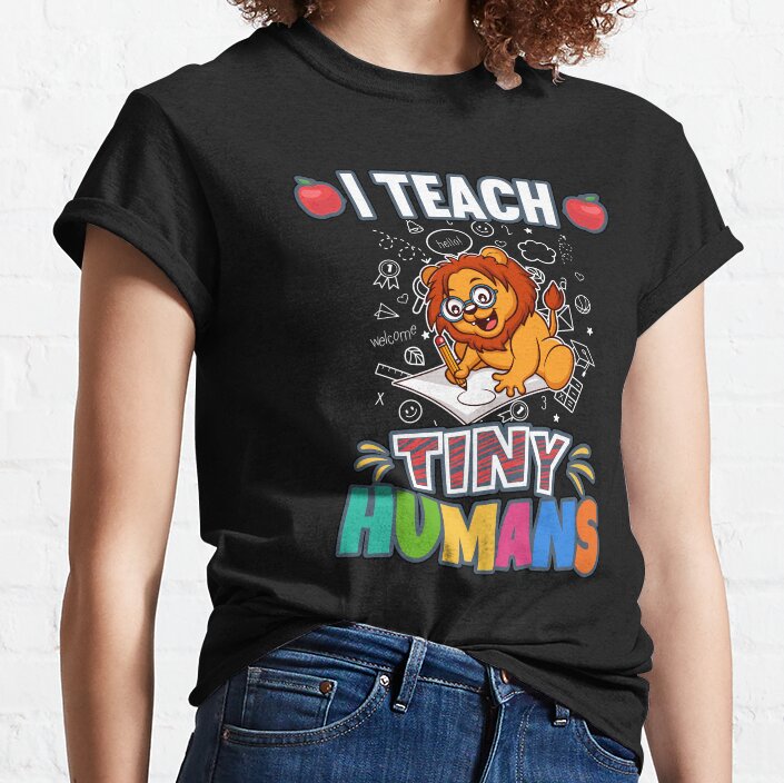 I Teach Tiny Humans Elementary School Teacher Classic T-Shirt
