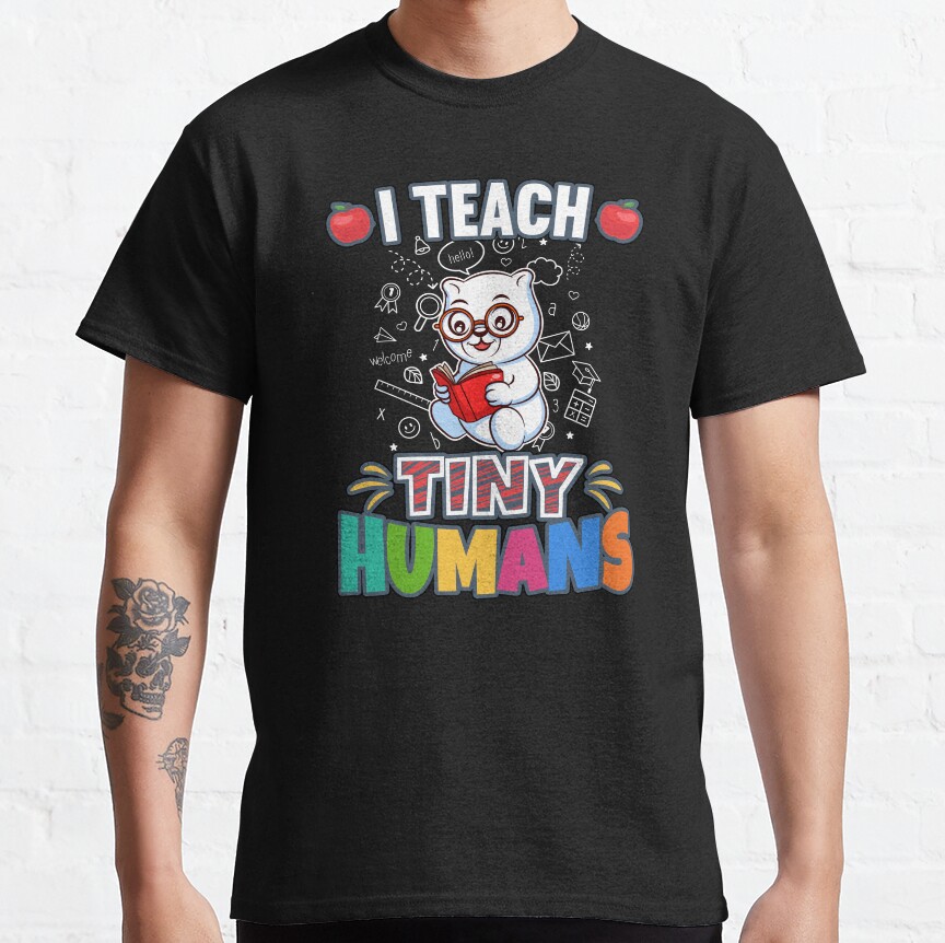 I Teach Tiny Humans Elementary School Teacher Classic T-Shirt