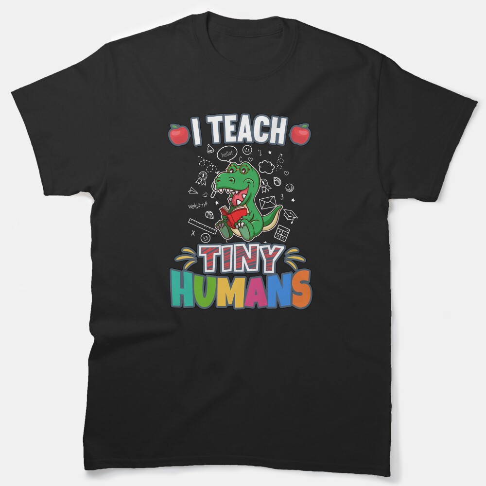 I Teach Tiny Humans Elementary School Teacher Classic T-Shirt
