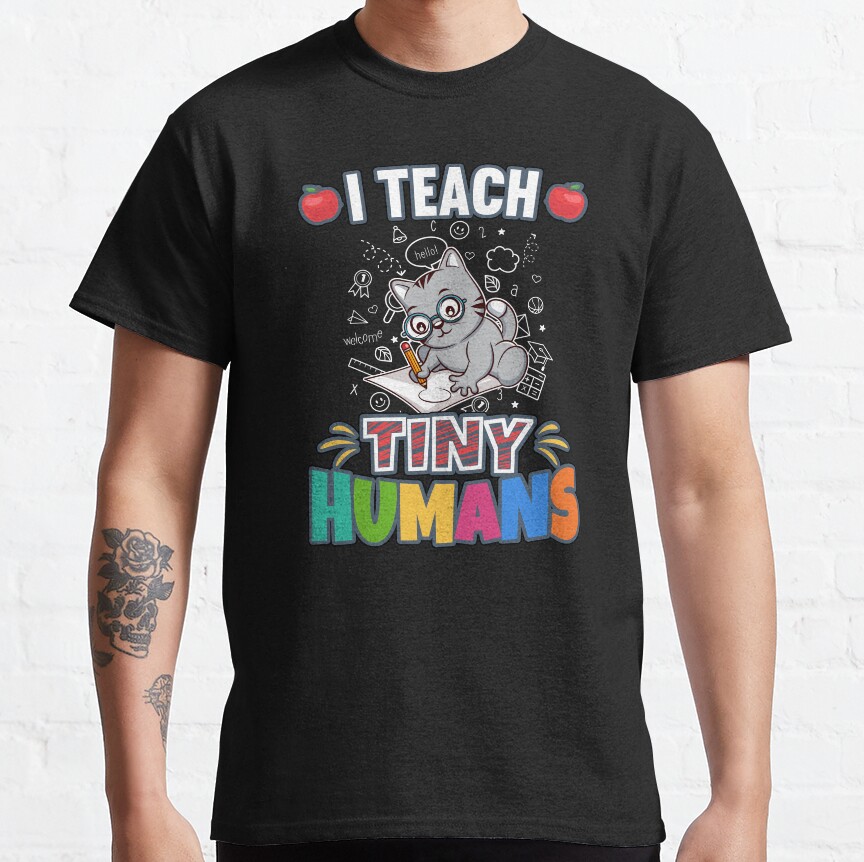 I Teach Tiny Humans Elementary School Teacher Classic T-Shirt