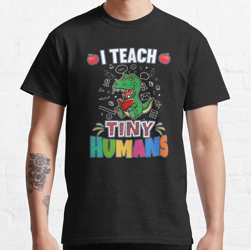 I Teach Tiny Humans Elementary School Teacher Classic T-Shirt