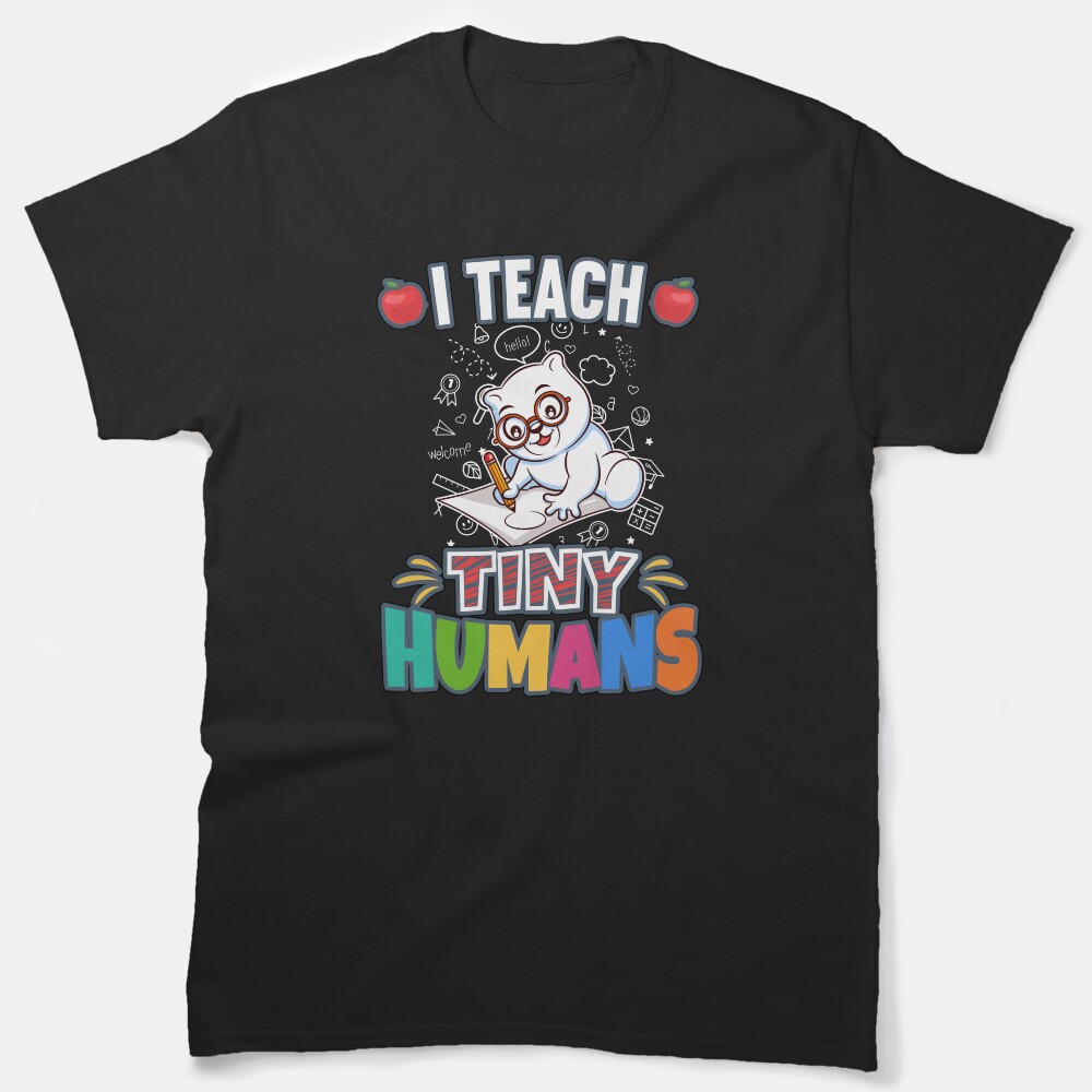 I Teach Tiny Humans Elementary School Teacher Classic T-Shirt