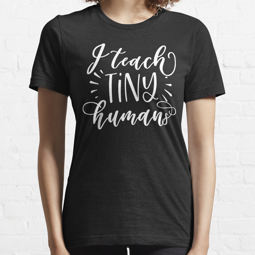 I Teach Tiny Humans Essential T-Shirt