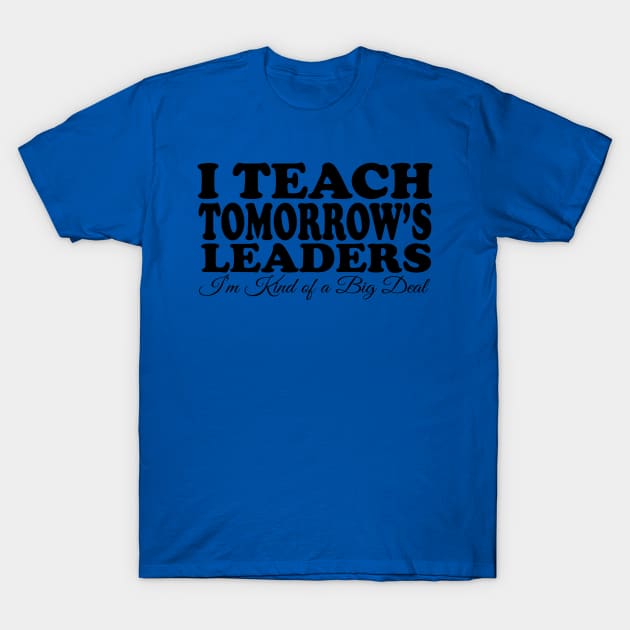 I Teach Tomorrow'S Leaders T-Shirt