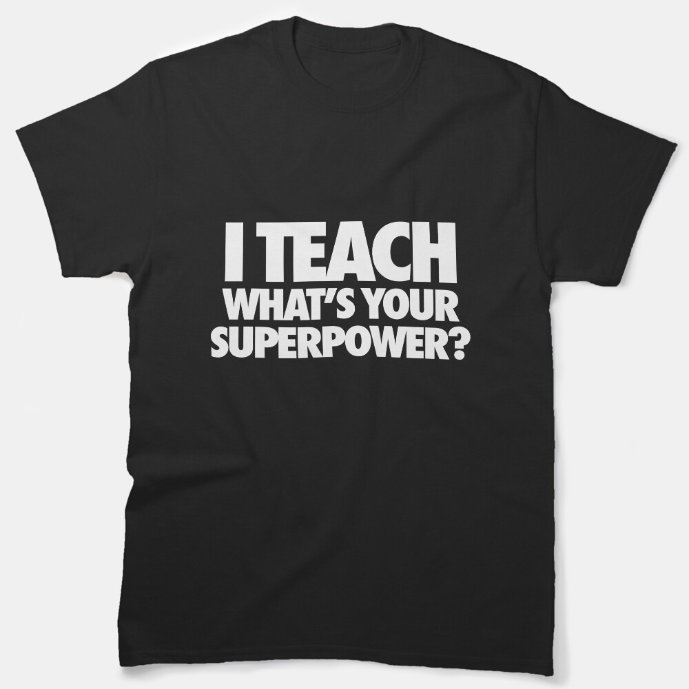 I Teach What'S Your Superpower Classic T-Shirt
