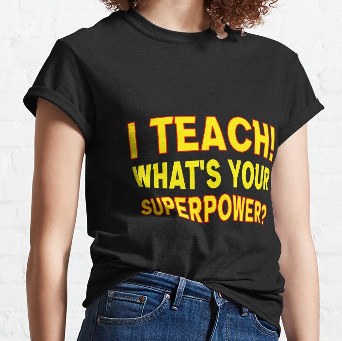 I Teach What'S Your Superpower? Classic T-Shirt