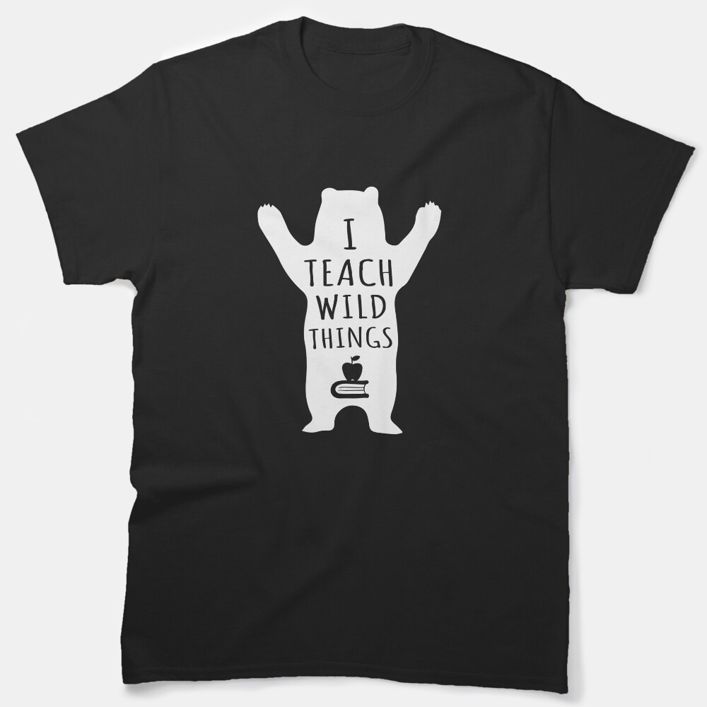 I Teach Wild Things - Funny Teacher Classic T-Shirt