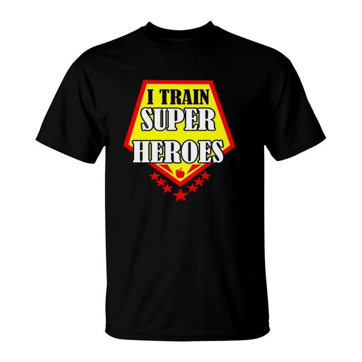 I Train Super Heroes For Teachers T-Shirt