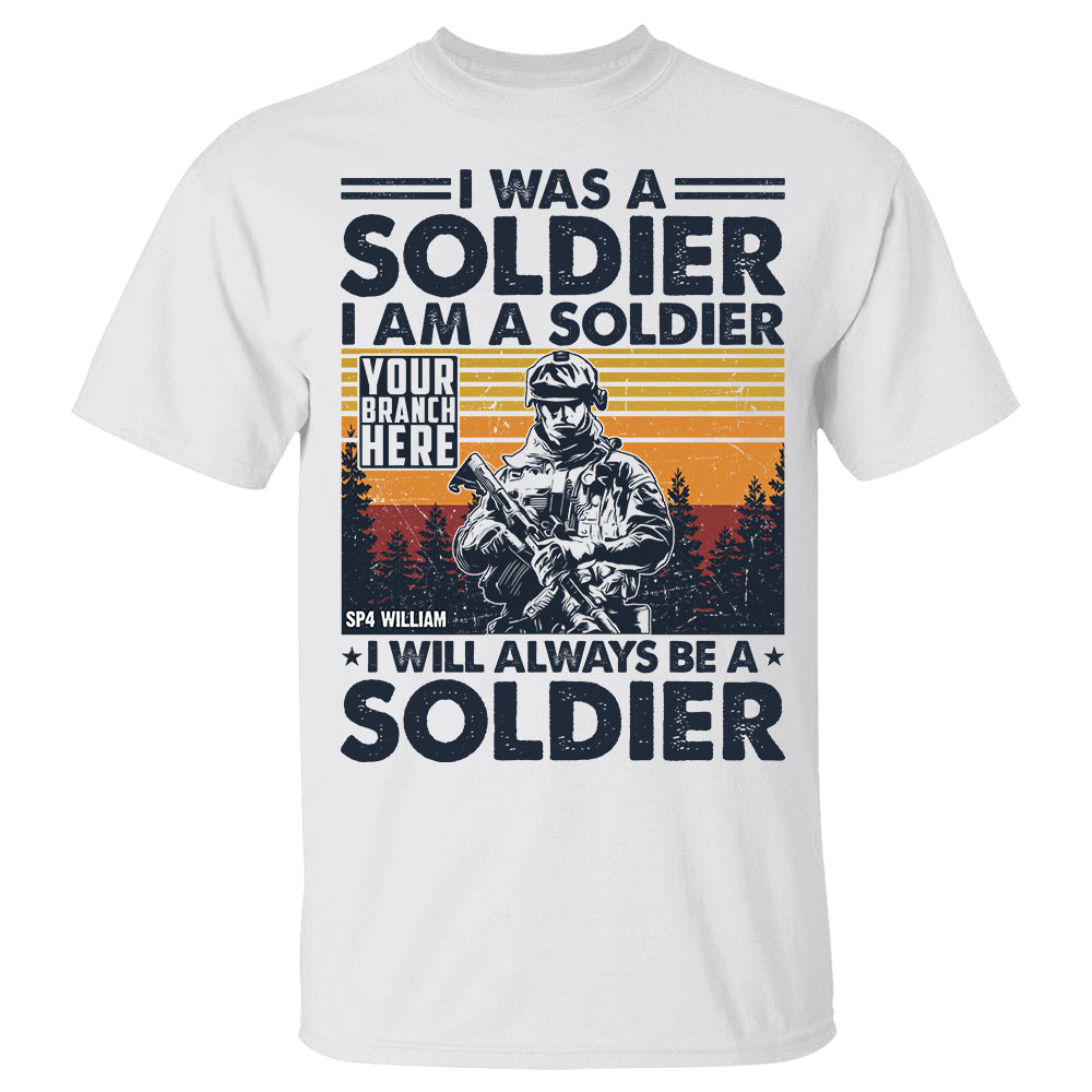 I Was A Soldier I Am A Soldier I Will Always Be A Soldier Vintage Shirt, Personalized Shirt For Veteran