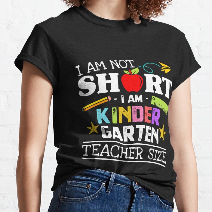 I_M Not Short I_M Kindergarten Teacher Size Classic T-Shirt