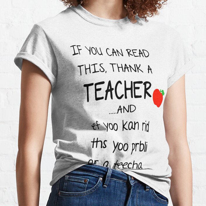 If You Can Read This Thank A Teacher And Ef Yoo Kan Rid Ths Yoo Prbli Ar A Teecha Teacher Classic T-Shirt