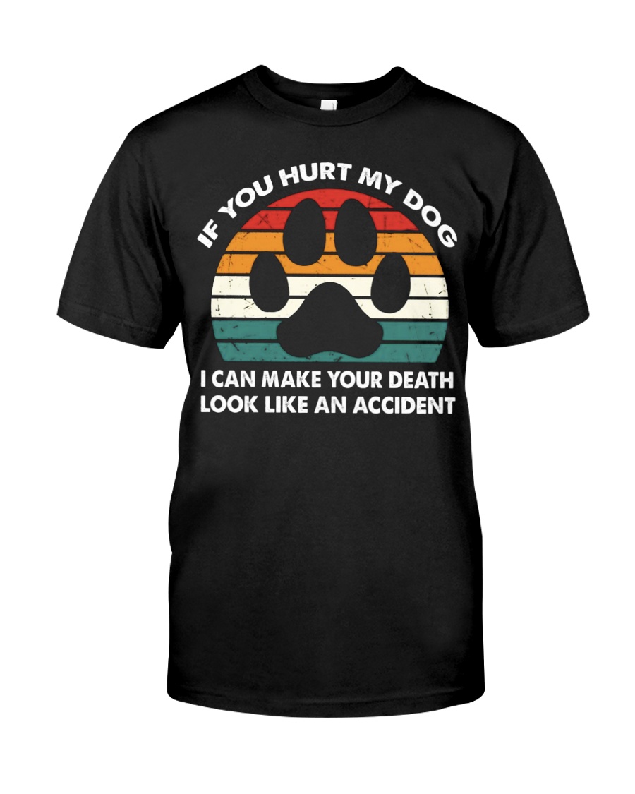 If You Hurt My Dog I Can Make Your Death Look Like An Accident American Veteran Premium Tee, Classic Style T-Shirt
