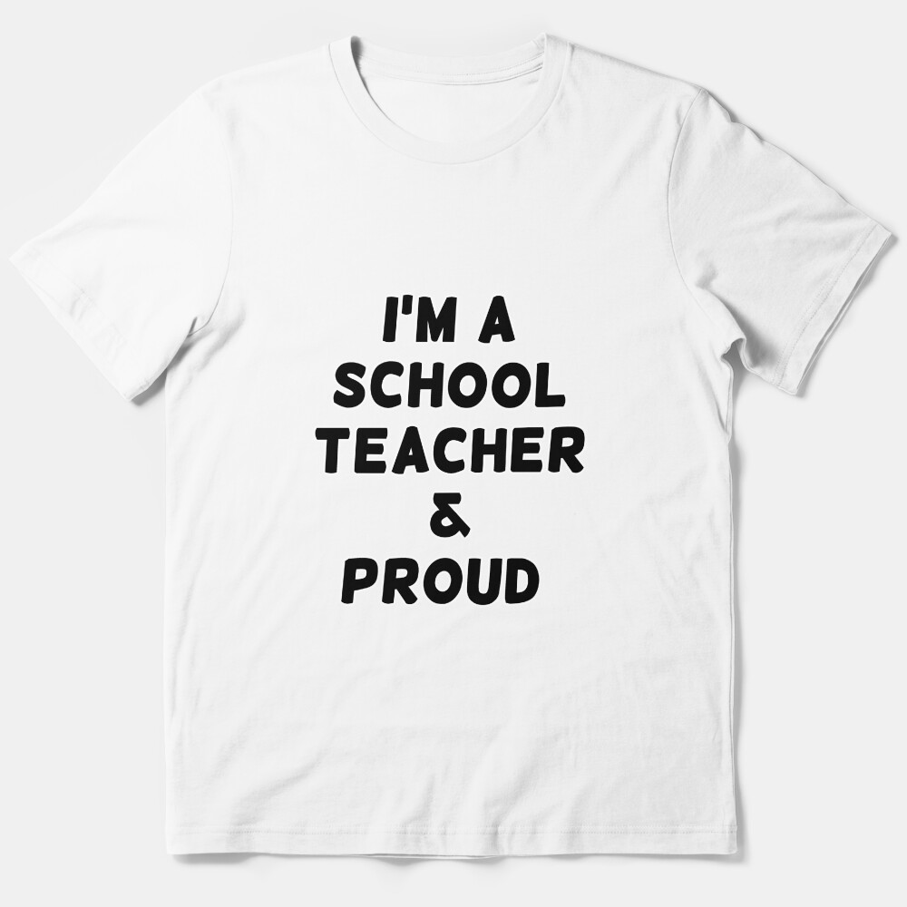 Im A School Teacher & Proud - Black Writing Essential T-Shirt